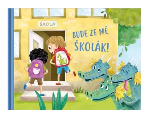 kniha BUDE ZE MĚ ŠKOLÁK!